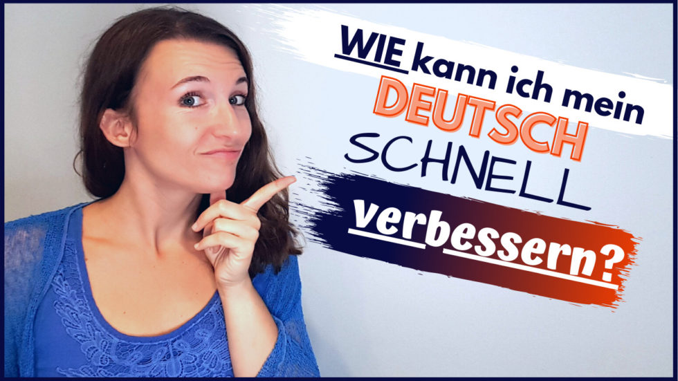 Wie Kann Ich Mein Deutsch Verbessern Wie kann ich mein Deutsch schnell verbessern - Samantha Fernandez